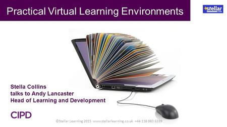 Stella Collins talks to Andy Lancaster Head of Learning and Development Practical Virtual Learning Environments ©Stellar Learning 2015 www.stellarlearning.co.uk.