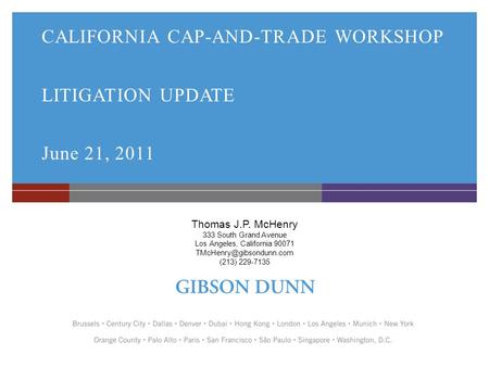 CALIFORNIA CAP-AND-TRADE WORKSHOP LITIGATION UPDATE June 21, 2011 Thomas J.P. McHenry 333 South Grand Avenue Los Angeles, California 90071