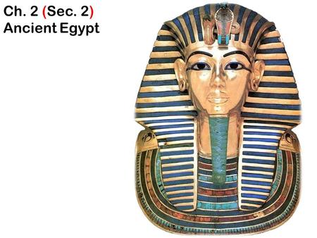 Ch. 2 (Sec. 2) Ancient Egypt. I. Nile River “Giver of Life” “Gift of the Nile” A. 4,160 miles long * longest river in world.