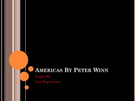 A MERICAS B Y P ETER W INN Topic #2 Las Zapatistas.