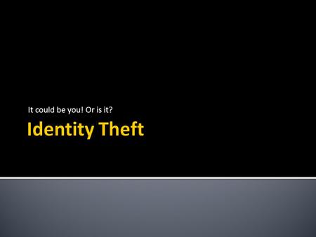 It could be you! Or is it?  Identity theft is when someone uses your personally identifying information, like your name, Social Security number, or.