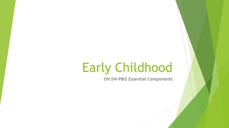 Early Childhood OH SW-PBIS Essential Components. Essential OH SW-PBIS Components  In Early Childhood we may use the term Program-Wide.  Essential Components.