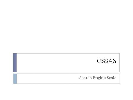 CS246 Search Engine Scale. Junghoo John Cho (UCLA Computer Science) 2 High-Level Architecture  Major modules for a search engine? 1. Crawler  Page.