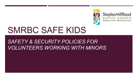 SMRBC SAFE KIDS SAFETY & SECURITY POLICIES FOR VOLUNTEERS WORKING WITH MINORS.