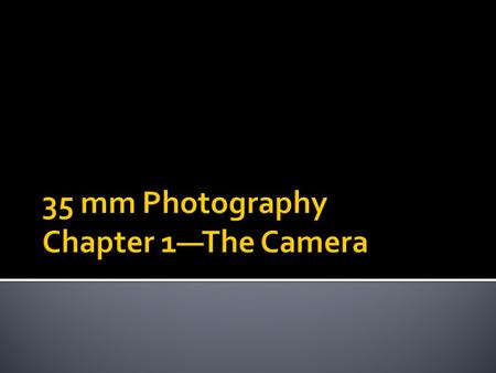  Shutter controls exposure of the film to light by opening and closing at various speeds.  Focal-plane shutter is built into the camera body at the.