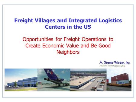 Freight Villages and Integrated Logistics Centers in the US Opportunities for Freight Operations to Create Economic Value and Be Good Neighbors.