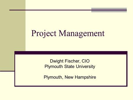 Dwight Fischer, CIO Plymouth State University Plymouth, New Hampshire