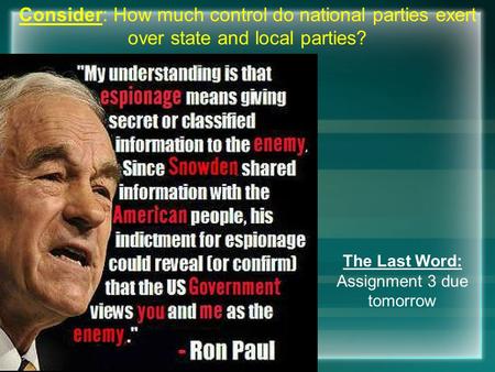 The Last Word: Assignment 3 due tomorrow Consider: How much control do national parties exert over state and local parties?