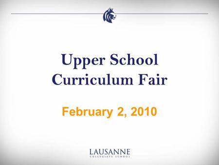 Upper School Curriculum Fair February 2, 2010. Upper School, 2010-2011 Dr. Thomas New, Head of Upper School Mr. Fred Blackmon, Assistant Head of Upper.