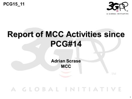 1 PCG15_11 Report of MCC Activities since PCG#14 Adrian Scrase MCC.