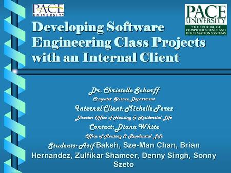 Developing Software Engineering Class Projects with an Internal Client Dr. Christelle Scharff Computer Science Department Internal Client: Michelle Perez.