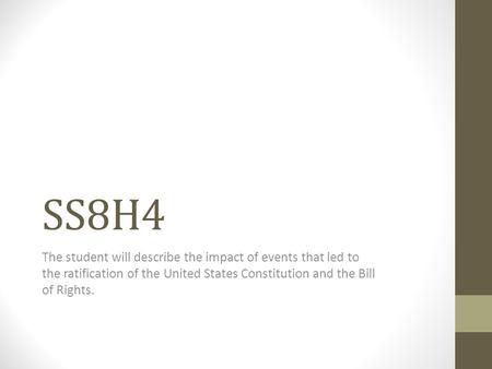 SS8H4 The student will describe the impact of events that led to the ratification of the United States Constitution and the Bill of Rights.