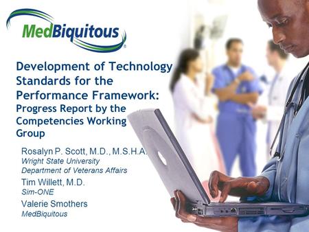 ® Development of Technology Standards for the Performance Framework: Progress Report by the Competencies Working Group Rosalyn P. Scott, M.D., M.S.H.A.