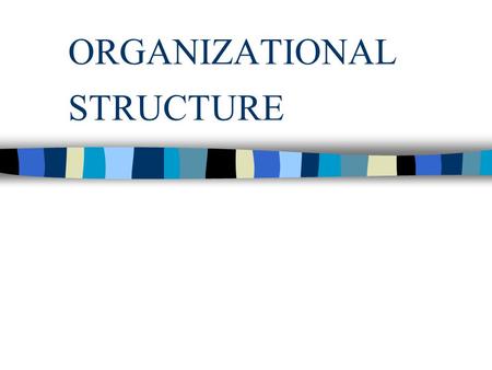 ORGANIZATIONAL STRUCTURE