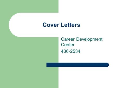 Cover Letters Career Development Center 436-2534.