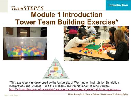 T EAM STEPPS 05.2 Mod 1 05.2 Page 1 Introduction Mod 1 06.2 Page 1 1 Module 1 Introduction Tower Team Building Exercise* *This exercise was developed by.