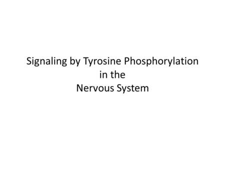 Signaling by Tyrosine Phosphorylation in the Nervous System.