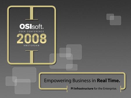 © 2008 OSIsoft, Inc. | Company Confidential AF2 There is a lot you can do today Frank Batke Ray Hall Frank Batke Ray Hall.