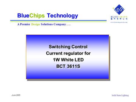 B L U E CHIPS w w w. b l u e c h i p s t e c h. c o m 藍 科 有 限 公 司 Solid State Lighting B L U E CHIPS w w w. b l u e c h i p s t e c h. c o m 藍 科 有 限 公.