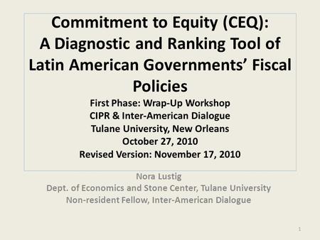 Commitment to Equity (CEQ): A Diagnostic and Ranking Tool of Latin American Governments’ Fiscal Policies First Phase: Wrap-Up Workshop CIPR & Inter-American.