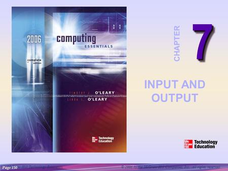 McGraw-Hill Technology Education © 2006 by the McGraw-Hill Companies, Inc. All rights reserved. 77 CHAPTER INPUT AND OUTPUT Page 150.