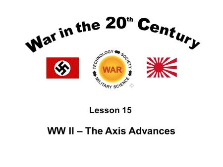 Lesson 15 WW II – The Axis Advances. Lesson Objectives Describe and analyze the German decision process to attack the Soviet Union in June 1941. Describe.