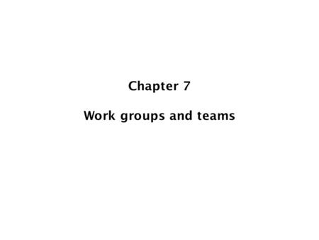 Chapter 7 Work groups and teams