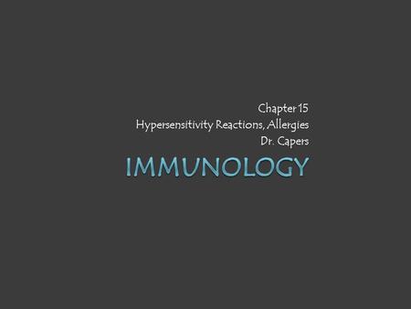 Chapter 15 Hypersensitivity Reactions, Allergies Dr. Capers