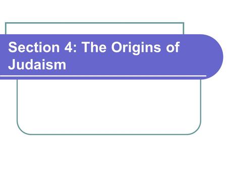 Section 4: The Origins of Judaism