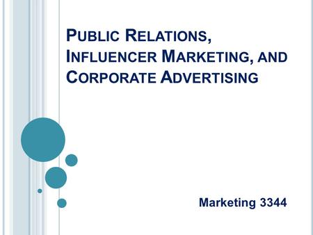 P UBLIC R ELATIONS, I NFLUENCER M ARKETING, AND C ORPORATE A DVERTISING Marketing 3344.