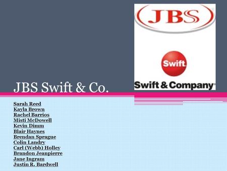 JBS Swift & Co. Sarah Reed Kayla Brown Rachel Barrios Misti McDowell Kevin Dimm Blair Haynes Brendan Sprague Colin Landry Carl (Webb) Holley Brandon Jeanpierre.