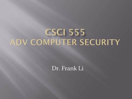 Dr. Frank Li.  Pro and Con of Asymmetric / Symmetric cryptosystem  DH key exchange and RSA  Digital Certificate and Digital Signatures  AAA service.