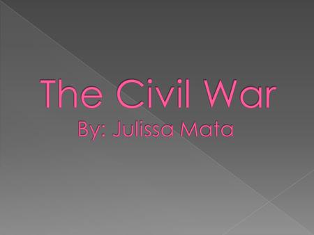  Did you know the Civil War was the worlds most deadliest war.  It was NOT to fight for land it was for slaves from the south to be FREE.  Before the.