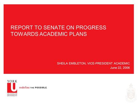 REPORT TO SENATE ON PROGRESS TOWARDS ACADEMIC PLANS SHEILA EMBLETON, VICE-PRESIDENT ACADEMIC June 22, 2006.