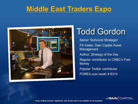 Todd Gordon Senior Technical Strategist FX trader, Gain Capital Asset Management Author, Strategy of the Day Regular contributor to CNBC’s Fast Money Popular.