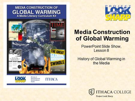 Media Construction of Global Warming PowerPoint Slide Show, Lesson 8 History of Global Warming in the Media.