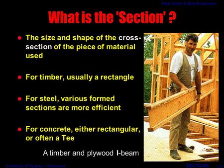 University of Sydney – Structures SECTIONS Peter Smith & Mike Rosenman l The size and shape of the cross- section of the piece of material used l For timber,