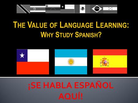 ¡SE HABLA ESPAÑOL AQUÍ!.  L ANGUAGE OF THE F UTURE !  J OBS /E MPLOYMENT  C OLLEGE A DMISSION  H IGH S CHOOL R EQUIREMENT  T RAVEL E XPERIENCES /