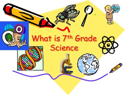 What is 7 th Grade Science. What is science to you? Think, Pair, Share Write the first word that comes to your mind as you think about science? The person.