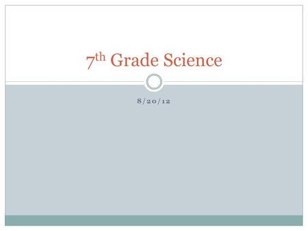 8/20/12 7 th Grade Science. 7A Warmup Brainstorm a list (at least 3) of science topics that you studied in 6 th grade and what you can remember most about.