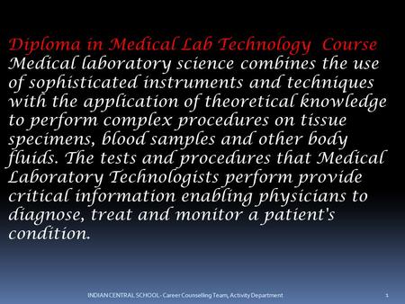 Diploma in Medical Lab Technology Course Medical laboratory science combines the use of sophisticated instruments and techniques with the application of.