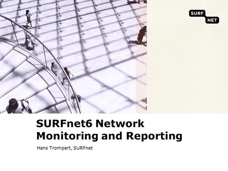 SURFnet6 Network Monitoring and Reporting Hans Trompert, SURFnet.