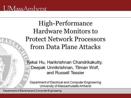 Department of Electrical and Computer Engineering Kekai Hu, Harikrishnan Chandrikakutty, Deepak Unnikrishnan, Tilman Wolf, and Russell Tessier Department.