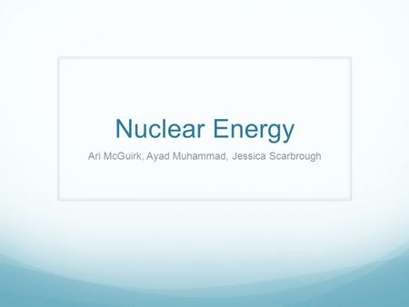 Nuclear Energy Ari McGuirk, Ayad Muhammad, Jessica Scarbrough.