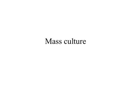 Mass culture. High culture At least since the Renaissance there has been a concern among intellectuals over the ‘quality’ of cultural artifacts and of.