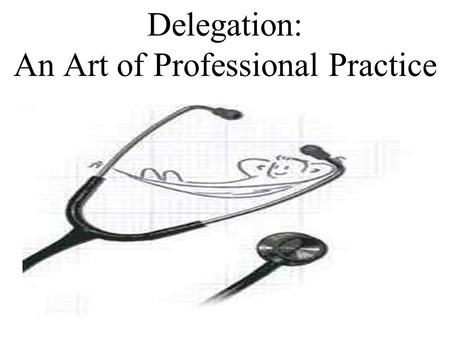 Delegation: An Art of Professional Practice