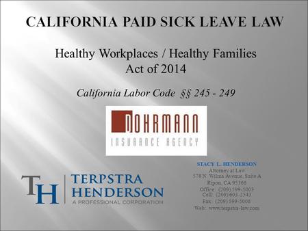 STACY L. HENDERSON Attorney at Law 578 N. Wilma Avenue, Suite A Ripon, CA 95366 Office: (209) 599-5003 Cell: (209) 603-2543 Fax: (209) 599-5008 Web: www.terpstra-law.com.