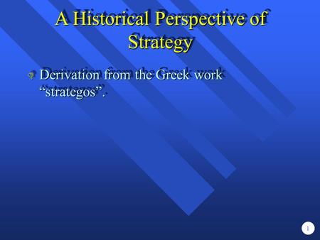 A Historical Perspective of Strategy D Derivation from the Greek work “strategos”. 1.