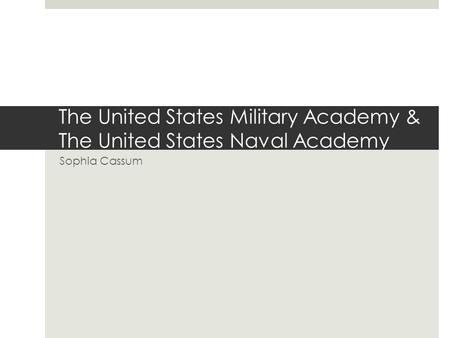 The United States Military Academy & The United States Naval Academy Sophia Cassum.