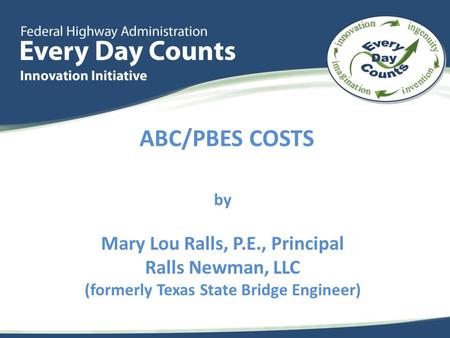 ABC/PBES COSTS by Mary Lou Ralls, P.E., Principal Ralls Newman, LLC (formerly Texas State Bridge Engineer)